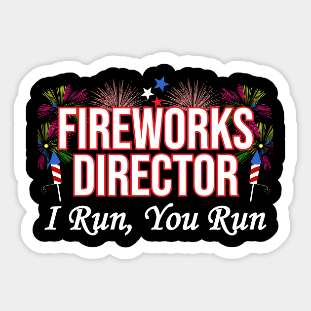 Fireworks Director I Run You Run Fuuny 4th Of July Sticker by LuxyTees